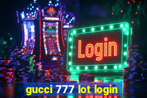 gucci 777 lot login